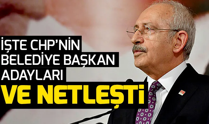 CHPnin belediye başkan adayları son dakika açıklaması! CHPnin İstanbul, Ankara, Antalya, Adana, Mersin, Bolu, Bursa belediye başkan adayları...
