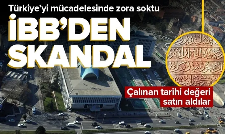 CHP’li İBB’den büyük skandal! Türkiye’yi zor duruma sokmak için çalınan kitabeyi satın aldı