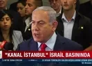 Kanal İstanbul İsrail basınında