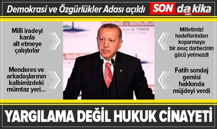 SON DAKİKA HABERİ: Başkan Erdoğan’dan ’Demokrasi ve Özgürlükler Adası’ açılışında flaş açıklamalar