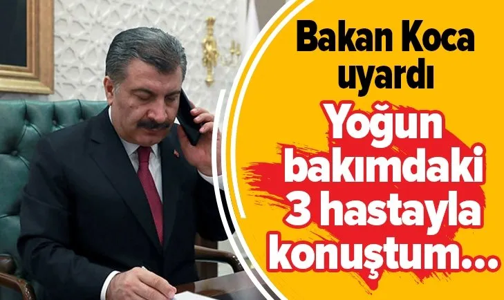 Bakan Koca uyardı! Yoğun bakımdaki 3 hasta ile konuştum tedavileri iyi sonuç veriyor