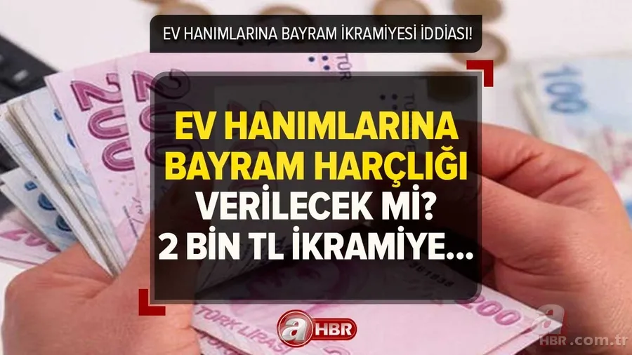 Ev hanımlarına bayram harçlığı verilecek mi, var mı? Ev hanımlarına bayram harçlığı iddiası! 2.000 TL ikramiye... 1