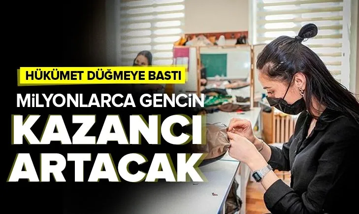 Hükümet düğmeye bastı! Milyonlarca gencin kazancı artacak