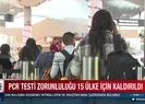 15 ülke için o zorunluluk kaldırıldı