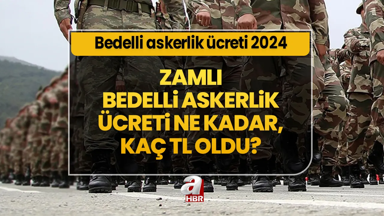 Bedelli askerlik ücreti 2024 | Zamlı bedelli askerlik ücreti ne kadar, kaç TL oldu? Yüzde kaç arttı?