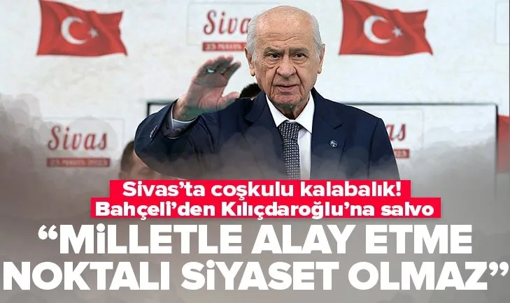 MHP lideri Devlet Bahçeli Sivas’ta açıklamalarda bulundu! Milletle alay etme noktalı siyaset olmaz