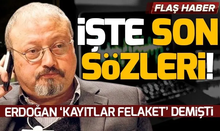 İşte Cemal Kaşıkçı'nın son sözleri!