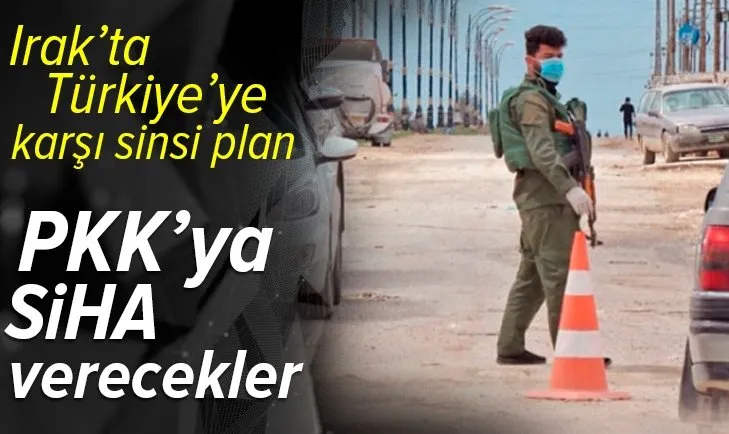 Irak'ta Türkiye'ye karşı sinsi plan! SİHA verecekler