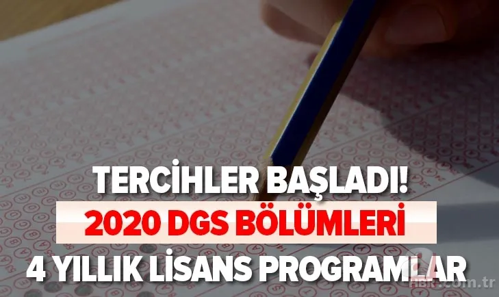 DGS tercih kılavuzu 2020: DGS tercihleri nasıl yapılır? Üniversite 4 yıllık lisans programları ve kontenjanları 1