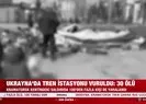 Ukrayna’da tren istasyonu vuruldu