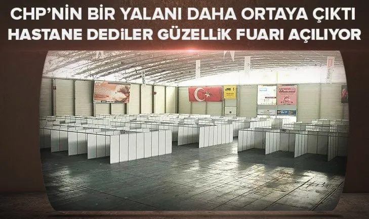 CHP'nin hastane yalanı! Sahra hastanesi dediler Güzellik Fuarı açılıyor...