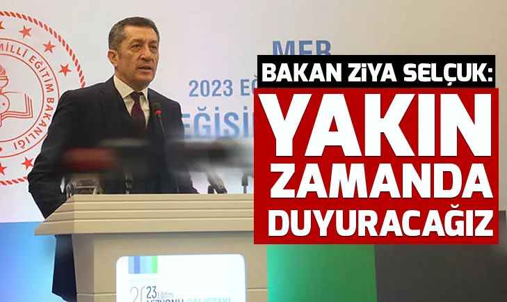 Milli Eğitim Bakanı Selçuk: Yakın zamanda açıklayacağız