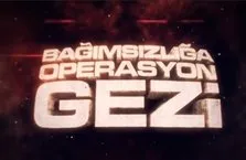 Bağımsızlığa Operasyon ’Gezi’ Belgeseli