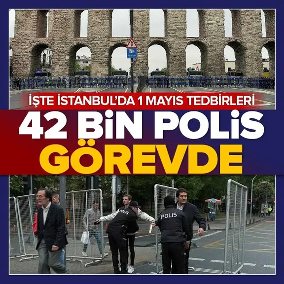 İstanbul’da 42 bin polis görevde! Art niyetli gruplara geçit yok