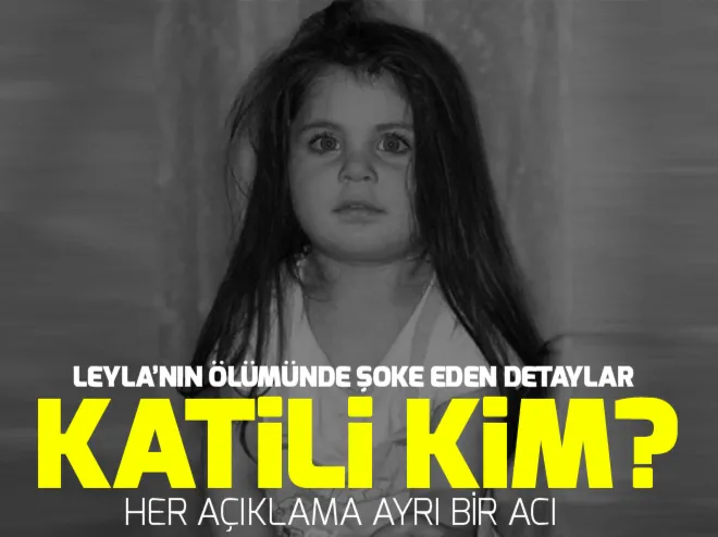 Ölümüyle Türkiyeyi yasa boğan Leyla Aydemirin katili kim? 3,5 yaşındaki Leyla neden öldü? Leylanın ölüm sebebi ne?