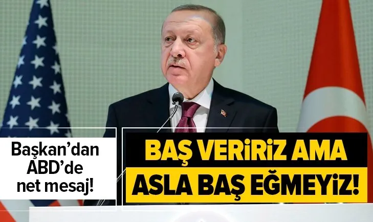 Başkan Erdoğan: Baş veririz ama asla baş eğmeyiz