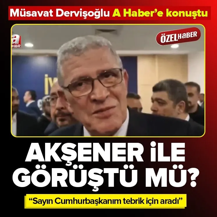 Müsavat Dervişoğlu A Haber’e konuştu