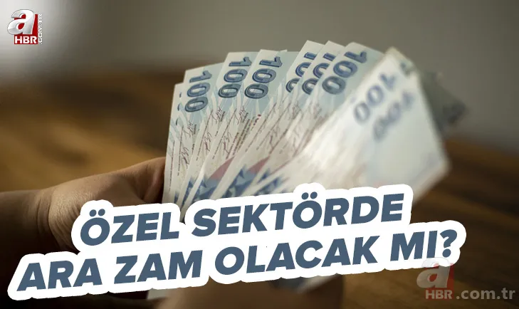 SON DAKİKA! Özel sektörde ara zam yapılacak mı? 2022 Temmz zammı olacak mı? Zam oranları tek tek açıklanıyor 1