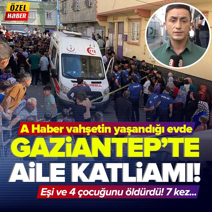 Gaziantep’te aile katliamı!