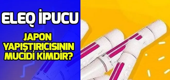 Eleq ipucu sorusu: Japon yapıştırıcısını kazara keşfeden mucit nerelidir? Eleq 30 Ocak