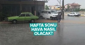 İşte hafta sonu sağanak beklenen iller