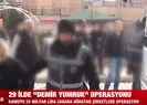29 ilde Demir Yumruk operasyonu