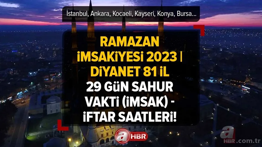 İstanbul, Ankara, Kocaeli, Kayseri, Konya, Bursa... Ramazan İmsakiyesi 2023 | DİYANET 81 il 29 GÜN sahur vakti (imsak) - iftar saatleri! 1