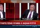 İYİ Partili Ümit Özdağ'dan FETÖ itirafı! ''İstanbul İl Başkanı Buğra Kavuncu FETÖ'cü''