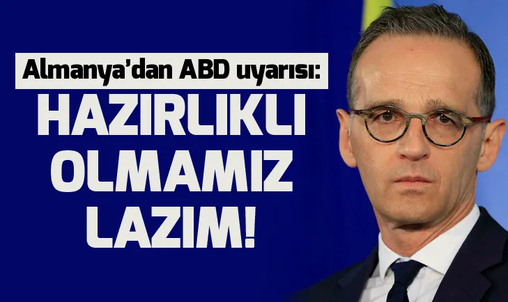 Almanyadan flaş ABD açıklaması: Hazır olmak lazım!