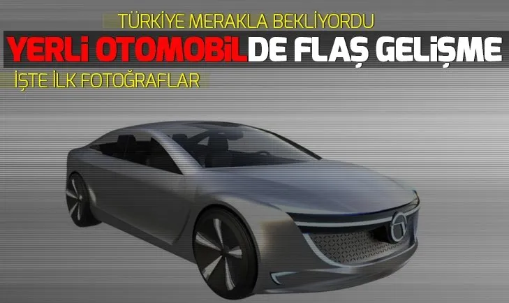 Yerli otomobilde flaş gelişme! Ortaya çıktı...