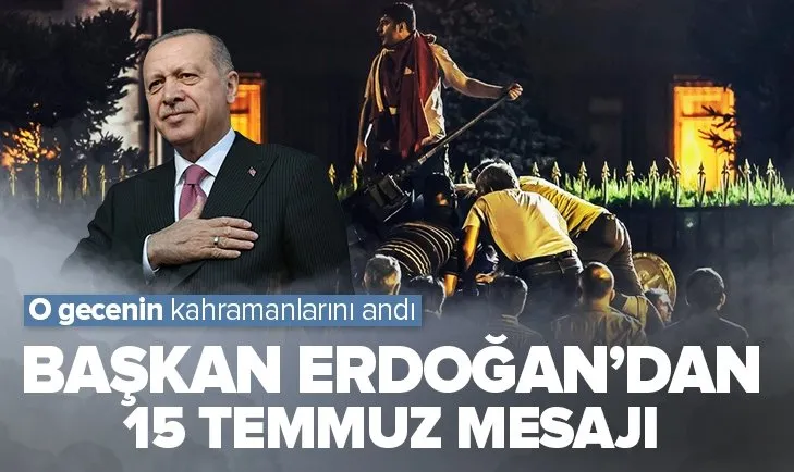 Başkan Erdoğan’dan 15 Temmuz mesajı