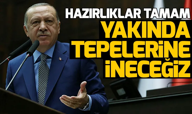 Erdoğan: Yakında terör örgütlerinin tepelerine ineceğiz