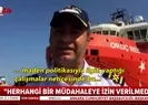 Oruç Reisin kaptanı 35 günü anlattı