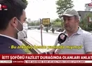 İETT şoförü gerçekleri anlattı