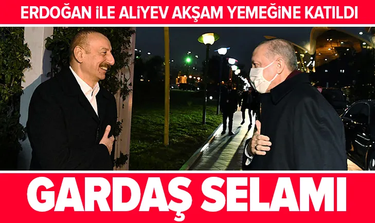 Erdoğan ile Aliyev akşam yemeğine katıldı