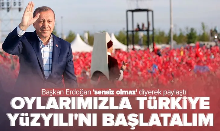 Son dakika: Başkan Erdoğan ’sensiz olmaz’ diyerek paylaştı: Oylarımızla Türkiye Yüzyılı’nı başlatalım