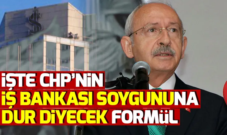 CHPnin İş Bankası soygununa dur diyecek formül