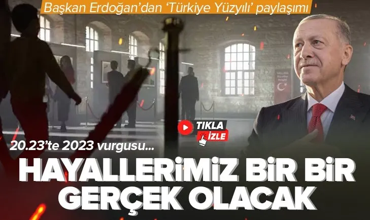 Başkan Erdoğan’dan ’Türkiye Yüzyılı’ paylaşımı: Hayallerimiz inşallah bir bir gerçek olacak