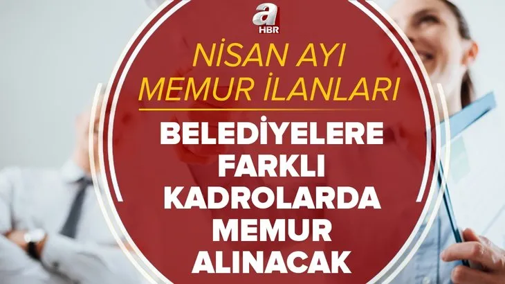 Nisan ayı memur alımı ilanları: 50 KPSS puanı ile belediyelere farklı kadrolarda memur alınacak! Başvuru şartları...