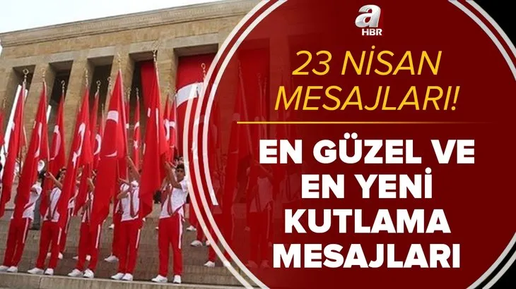 23 Nisan mesajları 2021: En güzel ve en yeni 23 Nisan Ulusal Egemenlik ve Çocuk Bayramı kutlama mesajları ve sözleri