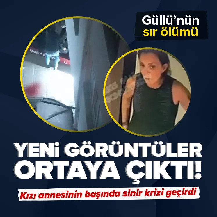 Güllü’nün öldüğü geceyle ilgili yeni görüntüler ortaya çıktı!