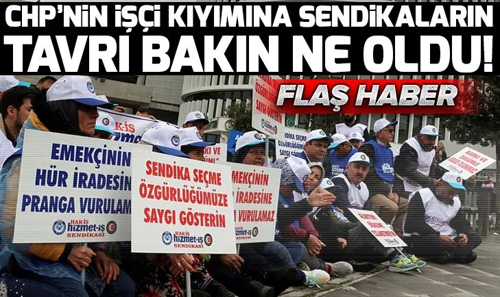 CHP'nin işçi kıyımına sendikalar sessiz