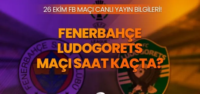 FB maçı ne zaman? Fenerbahçe Ludogorets maçı bugün saat kaçta, hangi kanalda, şifresiz mi?