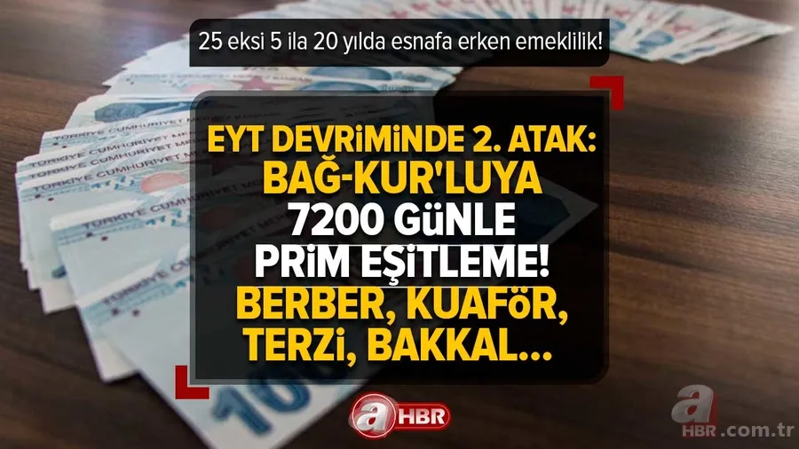 EYT devriminde 2. atak: Bağ-Kur'luya 7200 günle prim eşitleme! 25 eksi 5 ila 20 yılda esnafa erken emeklilik! Berber, kuaför, terzi, bakkal... 1