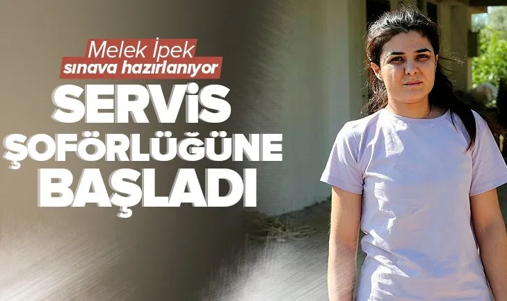 Melek İpek servis şoförlüğüne başladı! Üniversite sınavına hazırlanıyor