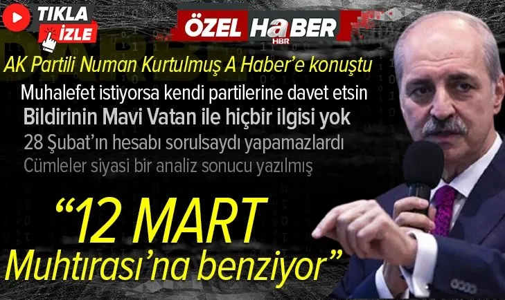 Darbe çağrışımı olan bildiri 12 Mart Muhtırası'na benziyor! AK Parti Genel Başkanvekili Numan Kurtulmuş A Haber'e konuştu
