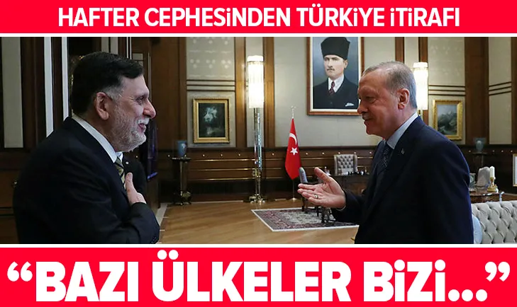 Hafter cephesinden Türkiye itirafı! Bazı ülkeler bizi...