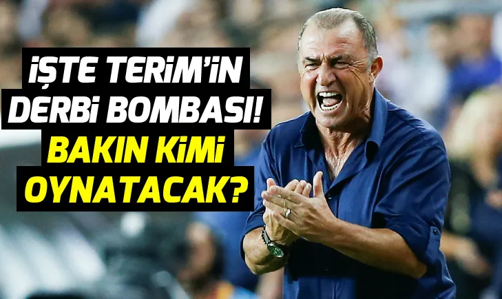 Galatasaray-Fenerbahçe derbisinde Fatih Terim bakın kimi oynatıyor?