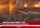 Pakistan İranı vurdu: 7 ölü