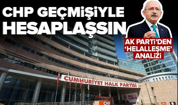 AK Parti’den ’Helalleşme’ analizi: CHP geçmişiyle hesaplaşsın